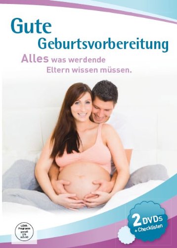 Gute Geburtsvorbereitung: Alles was werdende Eltern wissen mssen.